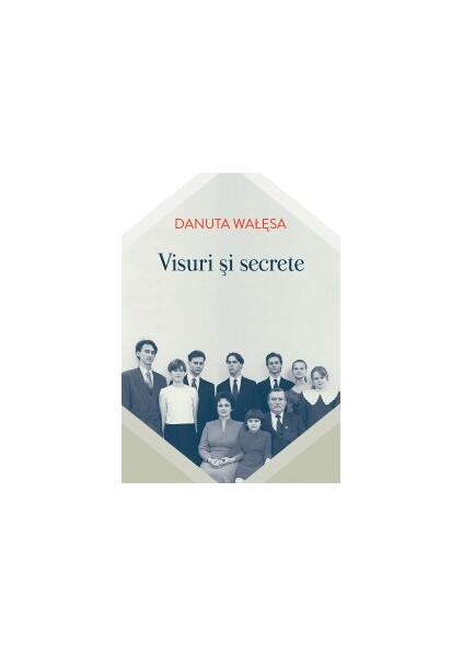 Visuri şi secrete - Danuta Wałęsa - Curtea Veche