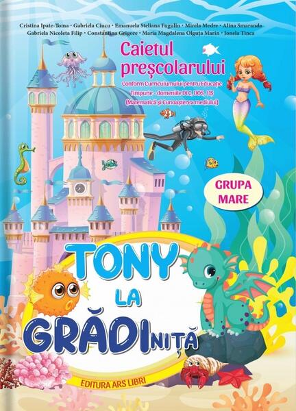 Tony la grădiniță | Grupa mare - Cristina Ipate-Toma - Ars Libri