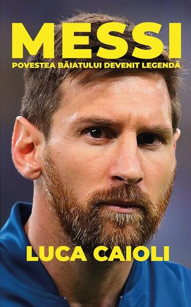 Messi. Povestea băiatului devenit legendă. Ediția a III-a - Luca Caioli - Preda Publishing
