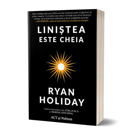 Liniștea este cheia - Ryan Holiday - Act și Politon