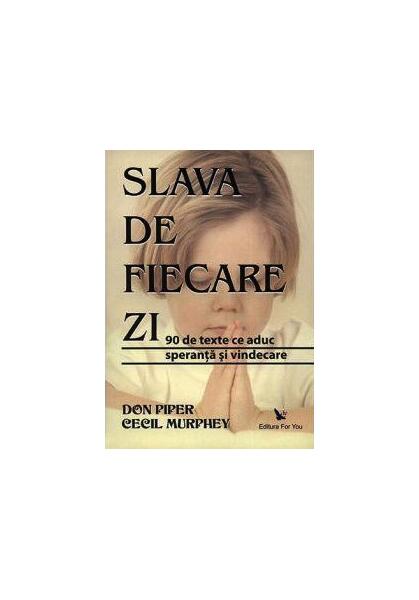 Slava de fiecare zi. 90 de texte ce aduc speranţă şi vindecare - Cecil Murphey, Don Piper - For You