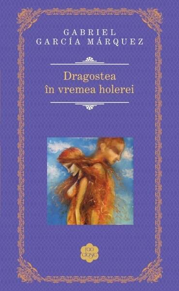 Dragostea în vremea holerei - Gabriel García Márquez - RAO