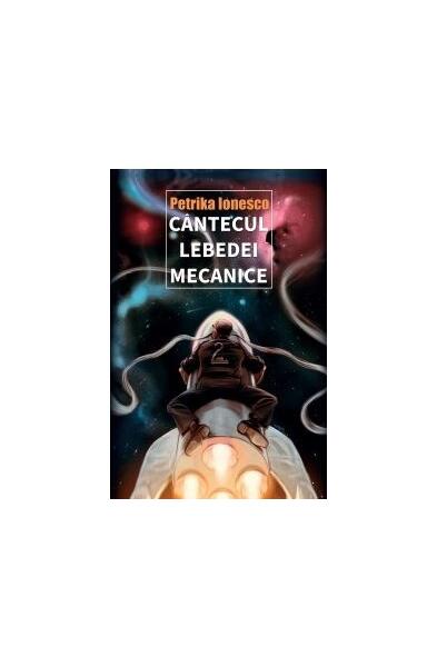 Cântecul lebedei mecanice - Petrika Ionesco - RAO