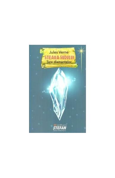 Steaua Sudului. Țara diamantelor - Jules Verne - Ştefan