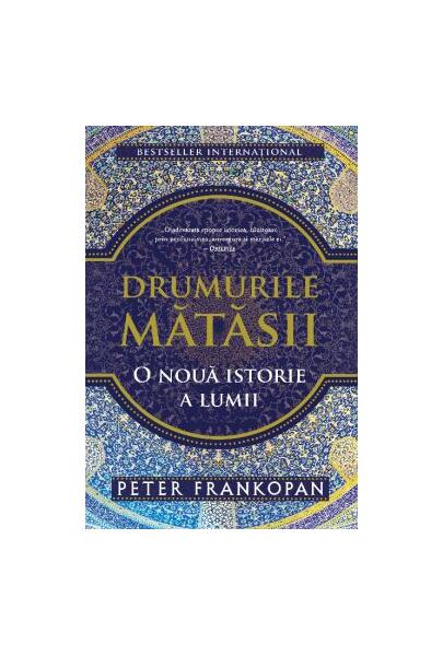 Drumurile mătăsii. O nouă istorie a lumii - Peter Frankopan - Trei