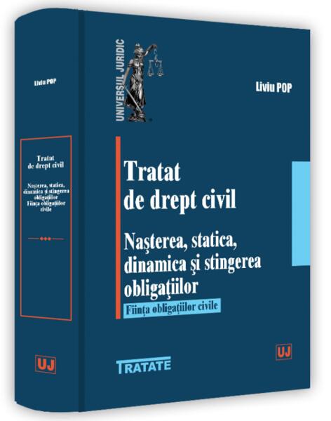 Tratat de drept civil. Nașterea, statică, dinamică și stingerea obligațiilor. Ființa obligațiilor civile - Liviu Pop - Universul Juridic