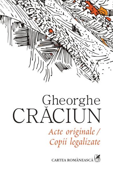 Acte originale/Copii legalizate - Gheorghe Crăciun - Cartea Românească