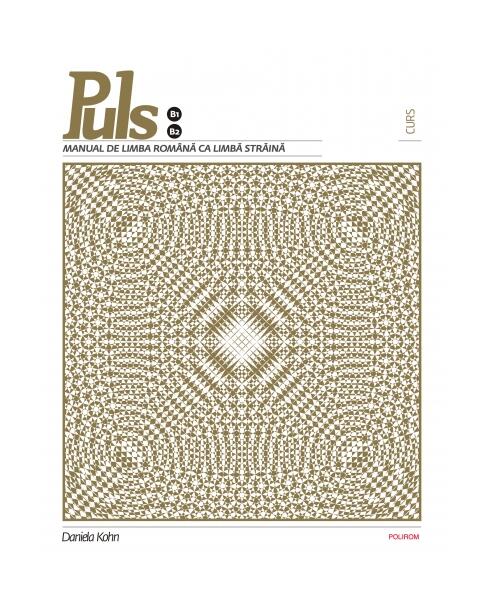 Puls: Manual de limbă română pentru străini. Nivelurile B1-B2 - Daniela Kohn - Polirom