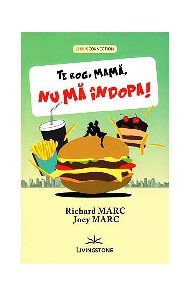 Te rog, mamă, nu mă îndopa! - Joey Marc, Richard Marc - Livingstone