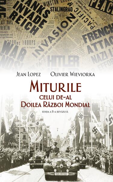 Miturile celui de-al Doilea Război Mondial - Jean Lopez, Olivier Wieviorka - RAO