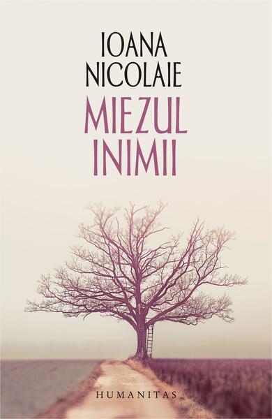 Miezul inimii - Ioana Nicolaie - Humanitas