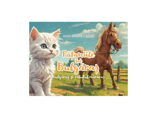 Pățaniile lui Bulgăraș - Bulgăraș și căluțul nărăvaș - Ana-Maria Lazăr - Creator