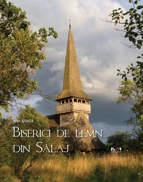 Wooden Churches of Sălaj - Ana Bârcă - Noi Media Print