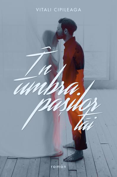 În umbra pașilor tăi - Vitali Cipileaga - Bestseller