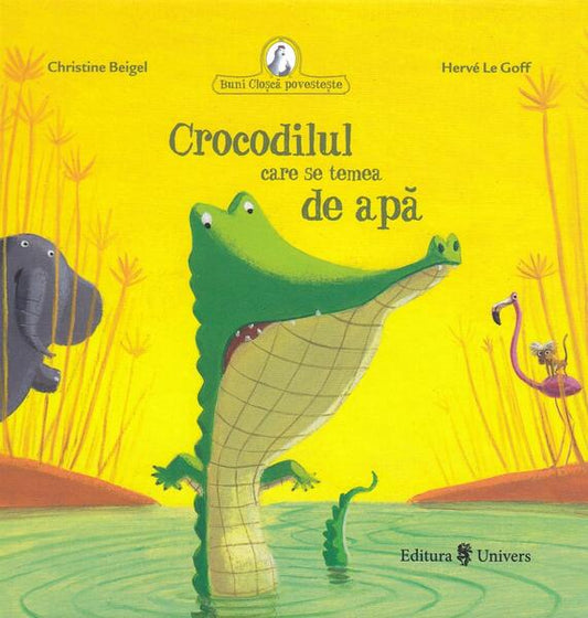 Crocodilul care se temea de apă - Christine Beigel, Hervé Le Goff - Univers