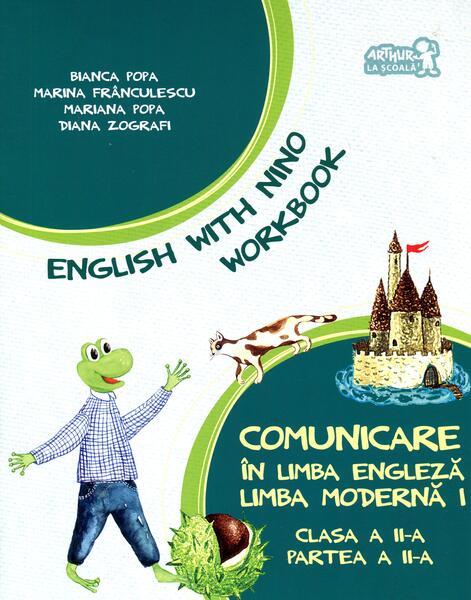 English with Nino. Comunicare în limba engleză. Limba modernă 1. Workbook. Clasa a II-a, Partea a II-a - Bianca Popa, Marina Frânculescu, Mariana Popa, Diana Zografi - Art Klett