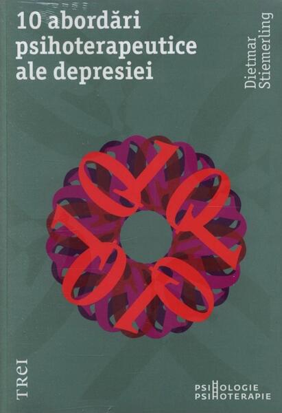 10 abordări psihoterapeutice ale depresiei - Dietmar Stiemerling - Trei