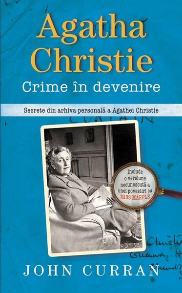 Agatha Christie. Crime în devenire - John Curran - RAO