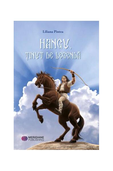 Hangu, ținut de legendă - Liliana Pîntea - Meridiane Publishing