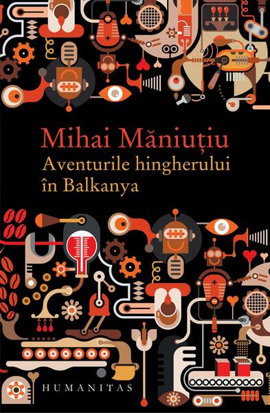 Aventurile hingherului în Balkanya - Mihai Măniuțiu