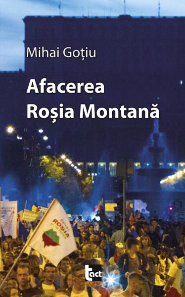Afacerea Roşia Montană - Mihai Goţiu - Tact