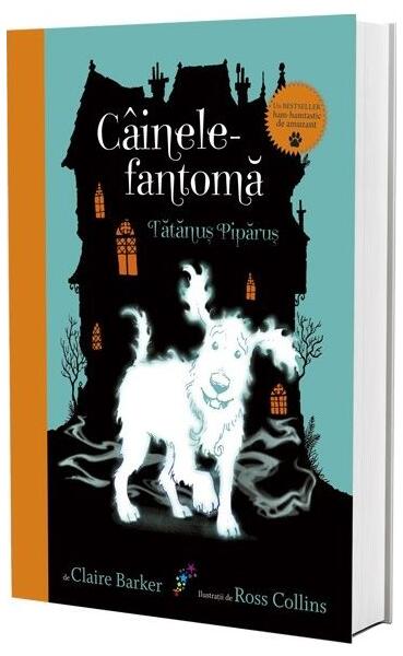 Câinele fantomă. Tătănuș Pipănuș (vol.1) - Claire Barker - Galaxia Copiilor