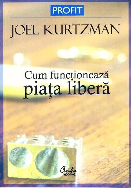 Cum funcţionează piaţa liberă - Joel Kurtzman - Curtea Veche