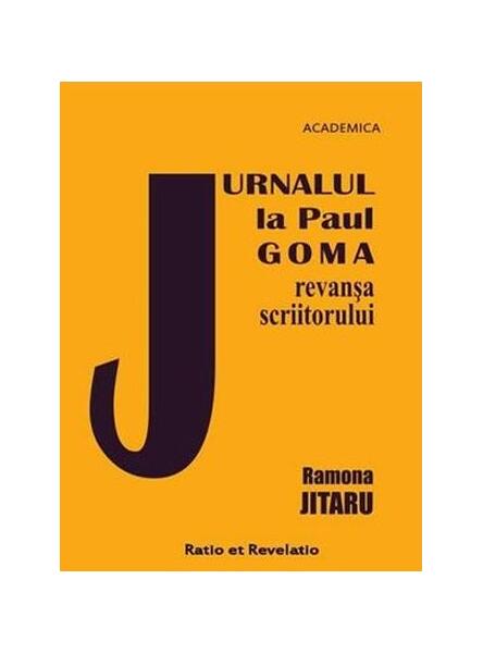 Jurnalul la Paul Goma. Revanșa scriitorului - Ramona Jitaru - Ratio et Revelatio