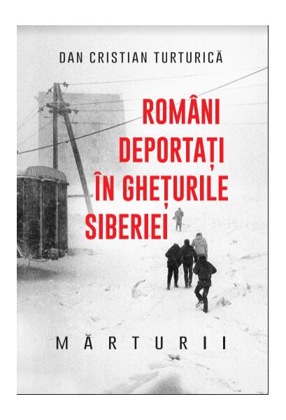 Români deportați în ghețurile Siberiei - Dan Cristian Turturică - Litera