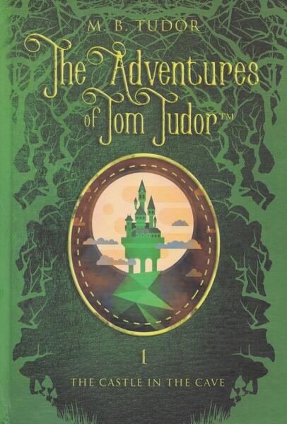 The Adventures of Tom Tudor (Vol.I) The castle in the cave - M.B. Tudor - București