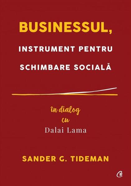 Businessul, instrument pentru schimbare socială - Dalai Lama, Sander G. Tideman - Curtea Veche