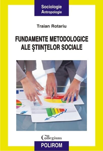 Fundamente metodologice ale științelor sociale - Traian Rotariu - Polirom