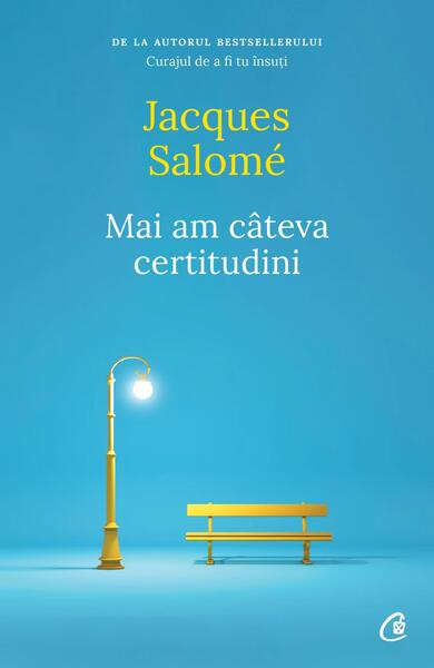 Mai am câteva certitudini - Paperback brosat - Jacques Salomé - Curtea Veche