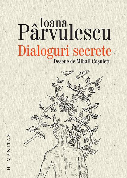 Dialoguri secrete - Ioana Pârvulescu - Humanitas