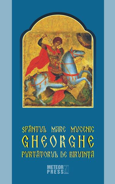 Sfântul Mare Mucenic Gheorghe Purtătorul de Biruinţă - Costion Nicolescu - Meteor Press
