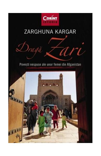 Dragă Zari. Povești nespuse ale unor femei din Afganistan - Zarghuna Kargar - Corint