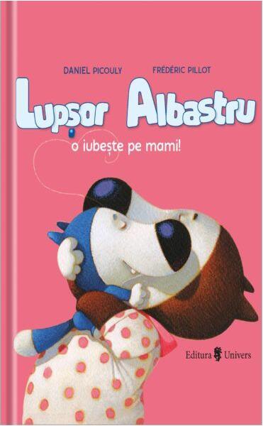 Lupșor Albastru o iubește pe mami! - Daniel Picouly - Univers