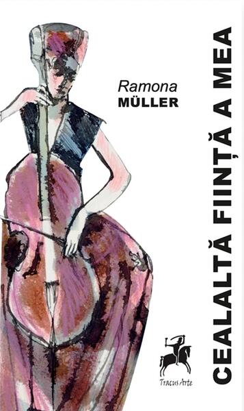 Cealaltă ființă a mea - Ramona Muller - Tracus Arte