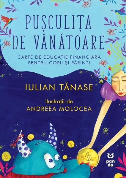 Puşculiţa de vânătoare. Carte de educație financiară pentru copii și părinți - Paperback brosat - Iulian Tănase - Pandora M