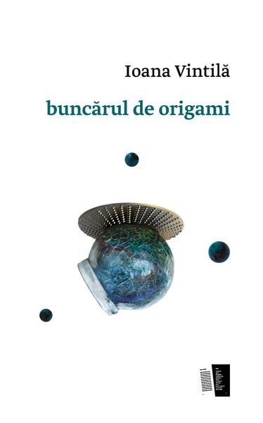 buncărul de origami - Ioana Vintilă - Casa de editură Max Blecher