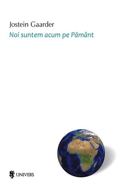 Noi suntem acum pe Pământ - Paperback brosat - Jostein Gaarder - Univers