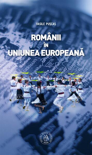 Românii în Uniunea Europeană - Vasile Pușcaș - Școala Ardeleană