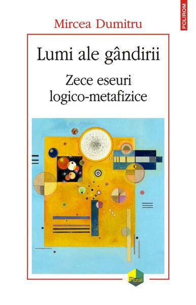 Lumi ale gândirii. Zece eseuri logico-metafizice - Mircea Dumitru - Polirom