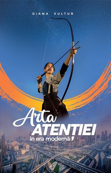 Arta atenției în era modernă - Diana Vultur - Atman