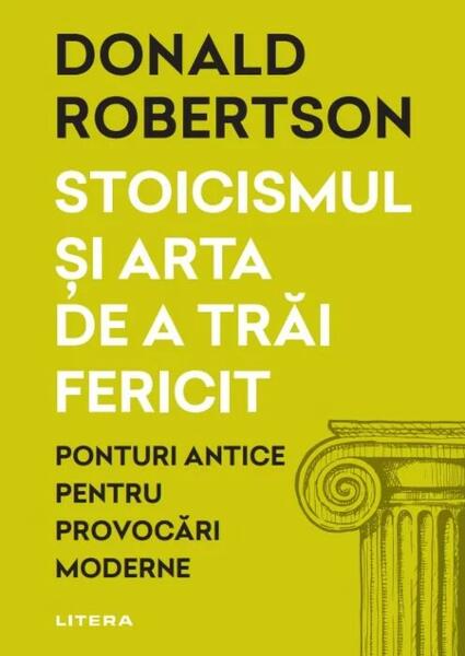 Stoicismul și arta de a trăi fericit - Donald Robertson - Litera