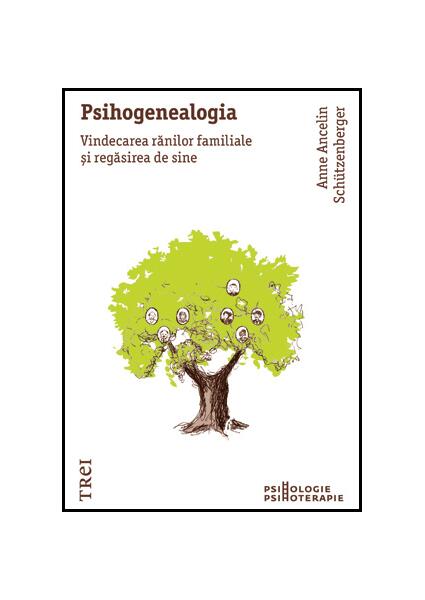 Psihogenealogia. Vindecarea rănilor familiale şi regăsirea de sine - Paperback brosat - Anne Ancelin Schützenberger - Trei