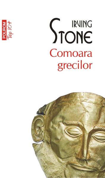 Comoara grecilor (Top 10+) - Irving Stone - Polirom