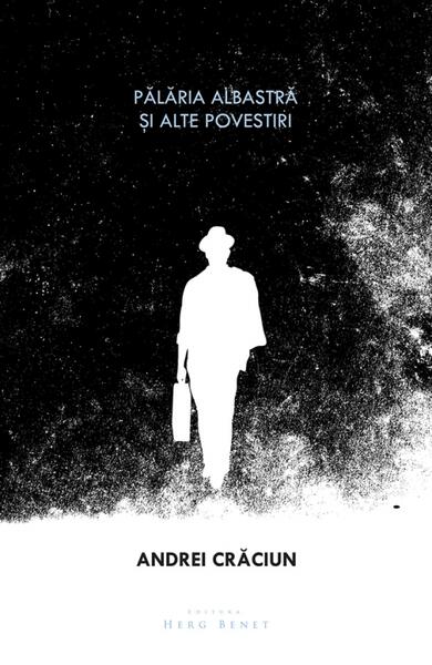 Pălăria albastră și alte povestiri - Andrei Crăciun - Herg Benet Publishers