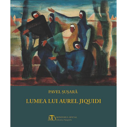 Lumea lui Aurel Jiquidi - Pavel Şuşară - Monitorul Oficial