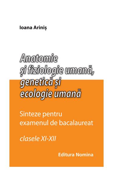 Anatomie și fiziologie umană. Sinteze pentru bacalaureat - Ioana Ariniş